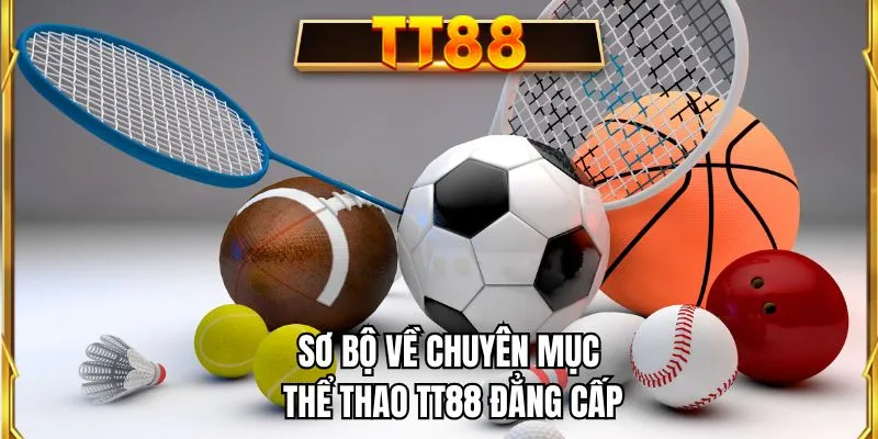Sơ bộ về chuyên mục thể thao TT88 đẳng cấp
